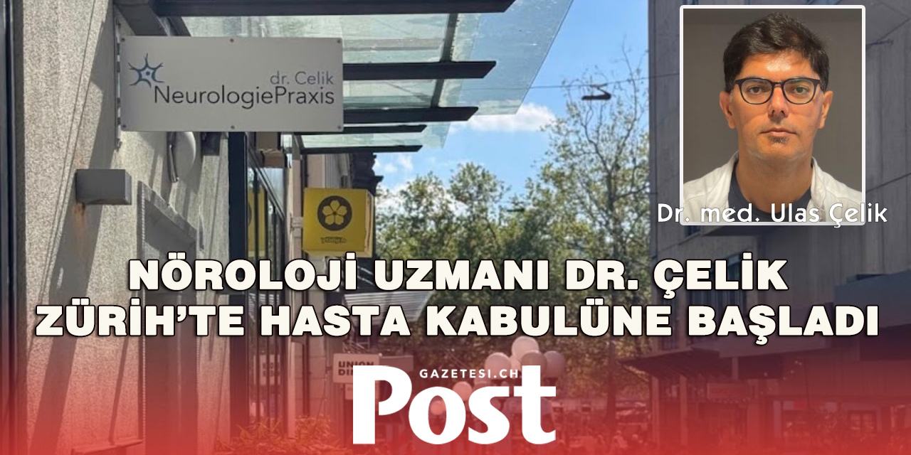 Zürih’te Nöroloji Uzmanı Dr. Çelik’in Muayenehanesi Hizmete Açıldı