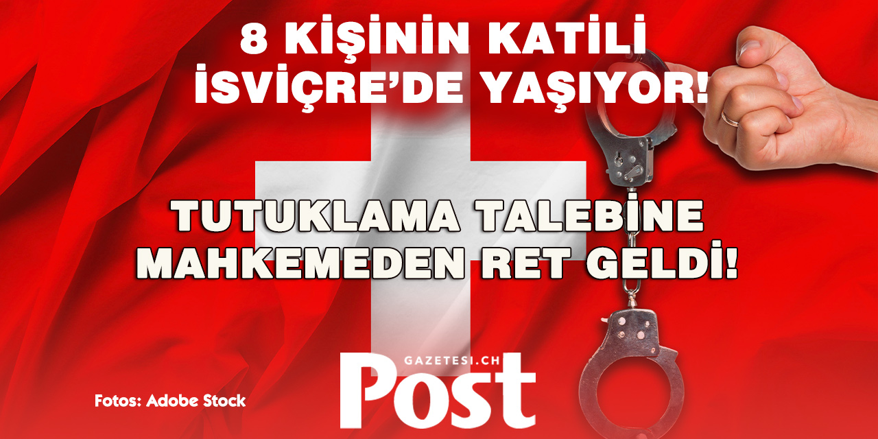 8 KİŞİNİN ÖLDÜĞÜ SALDIRININ HÜKÜMLÜSÜ İSVİÇRE’DE