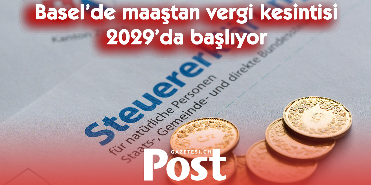 Basel’de maaştan otomatik vergi kesintisi geliyor!