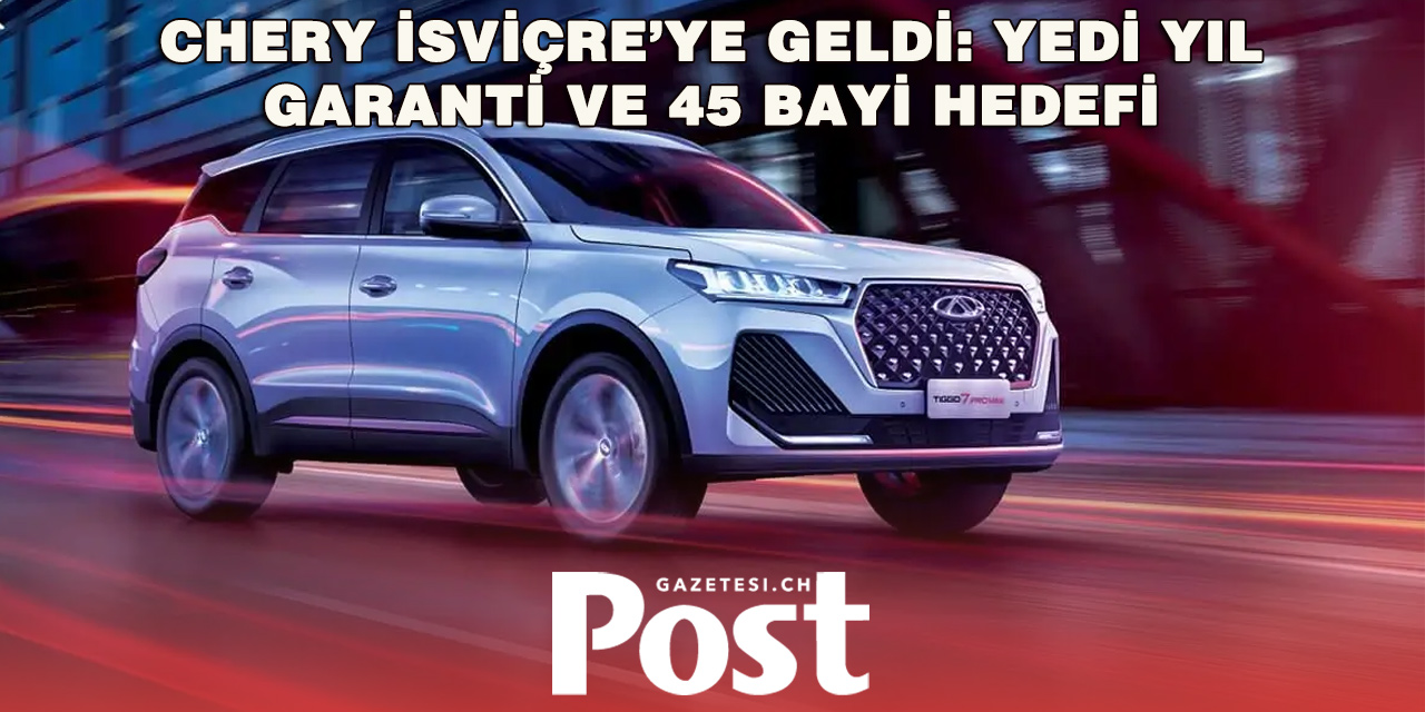 Çinli Otomobil Devi Chery İsviçre Pazarına Girdi