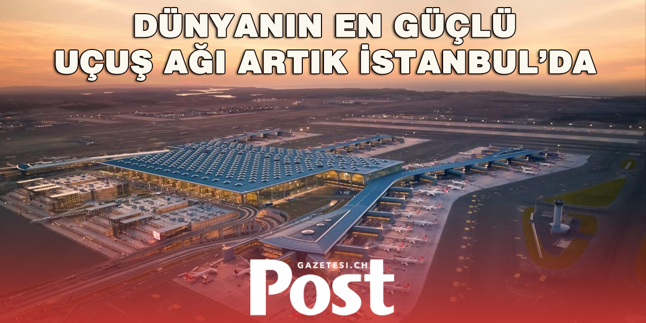 İstanbul Havalimanı Dünyanın En Güçlü Küresel Bağlantı Merkezi Oldu