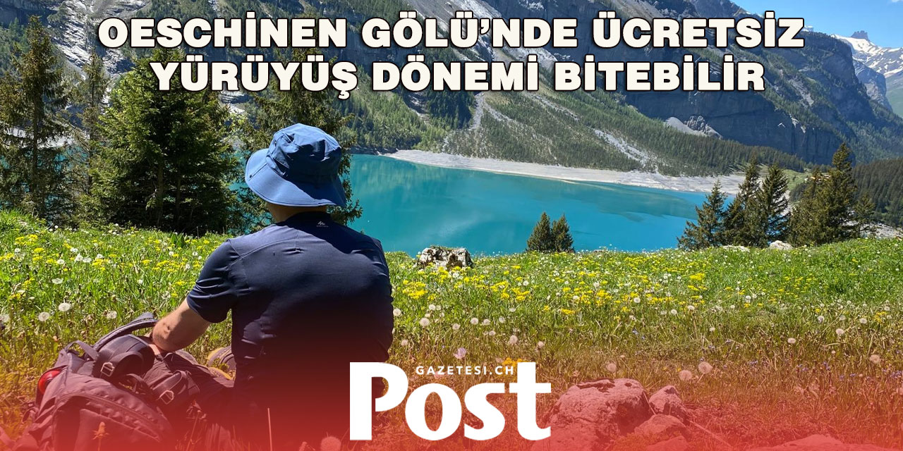Oeschinen Gölü’ne Yürüyerek Gitmek Ücretli Olabilir