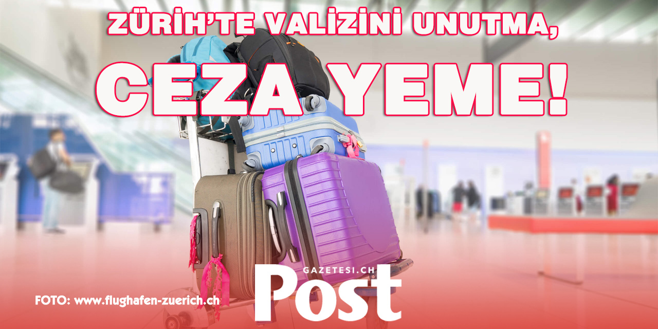 ZÜRİH HAVALİMANI’NDA SAHİPSİZ BAGAJ CEZASI!