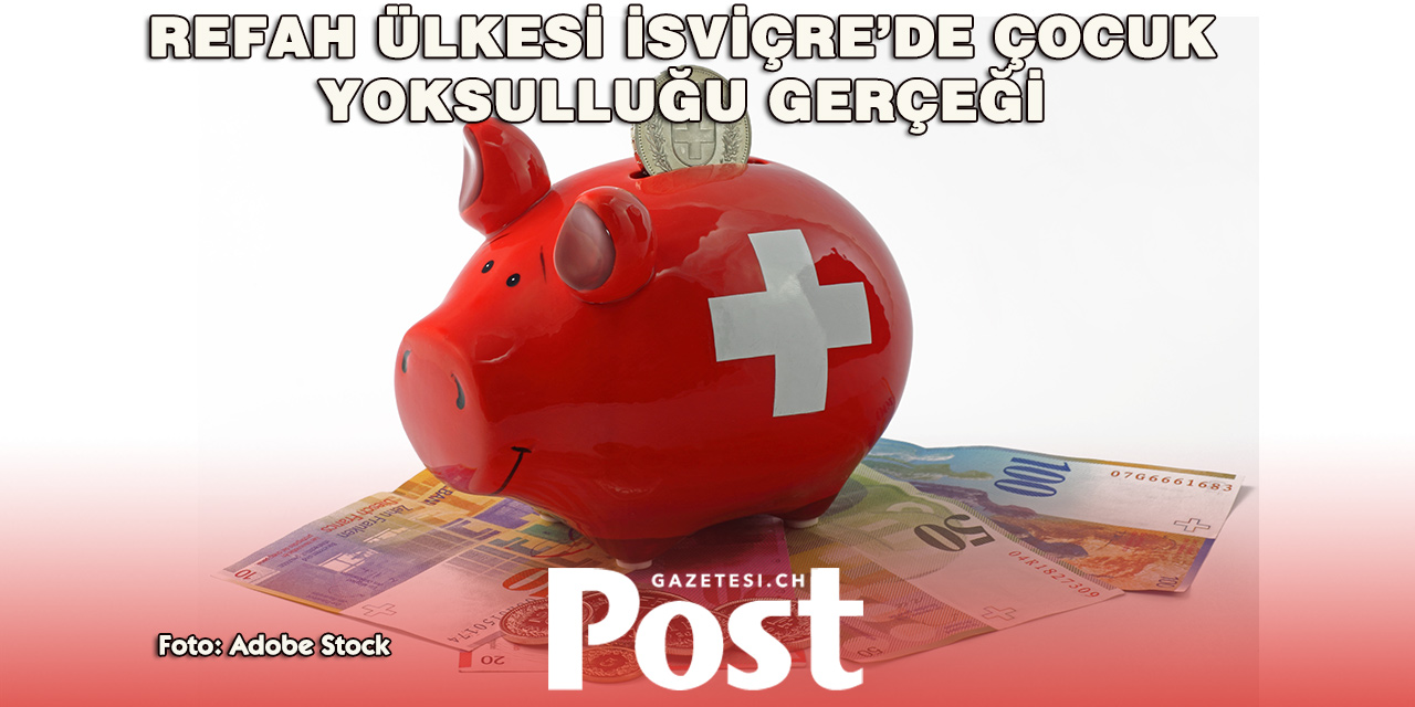 İSVİÇRE’DE HER 5 ÇOCUKTAN BİRİ YOKSULLUK RİSKİ ALTINDA!