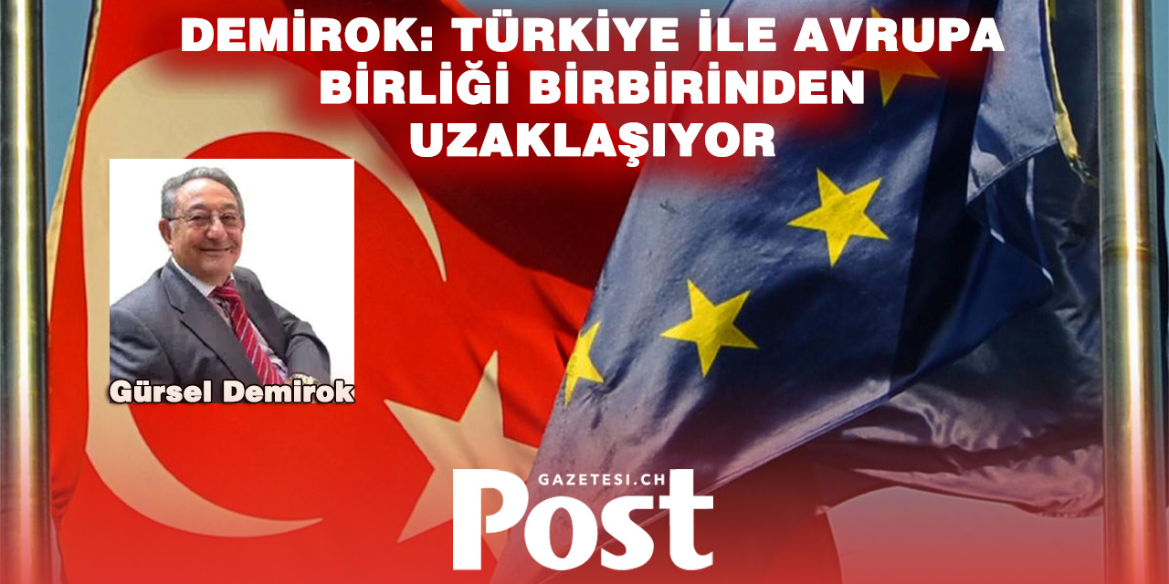 Eski Zürih Başkonsolosu Demirok: Türkiye ile AB Arasındaki Makas Açılıyor