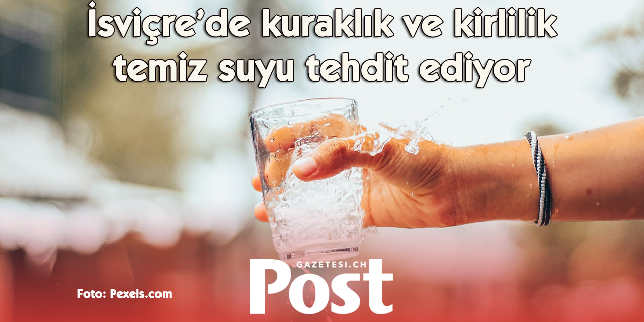 İSVİÇRE’DE İÇME SUYU ALARMI: KURAKLIK VE KİRLİLİK TEHDİDİ!