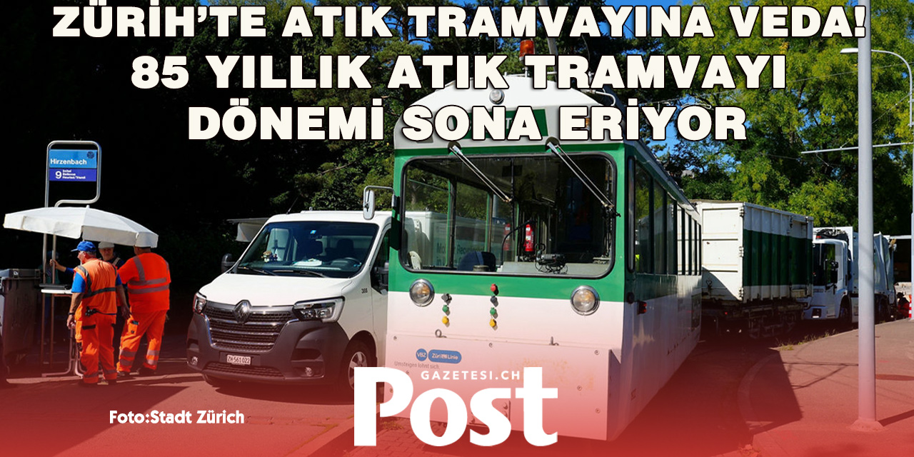 Zürih’te 85 Yıllık Dönem Sona Eriyor: Atık Tramvayı Son Seferine Çıkıyor