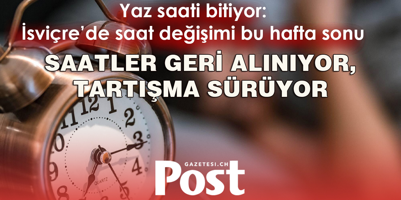 İSVİÇRE’DE SAATLER PAZAR GÜNÜ GERİ ALINIYOR!