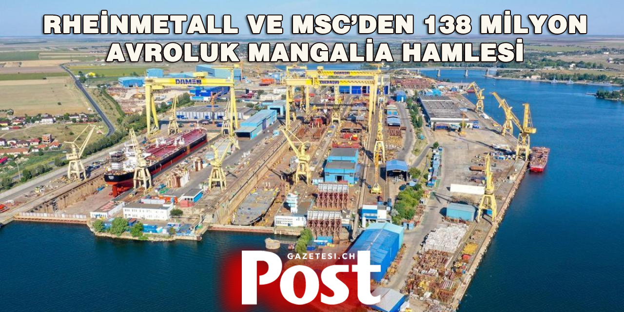 İsviçreli MSC ile Rheinmetall’den Romanya’da Stratejik Tersane Yatırımı