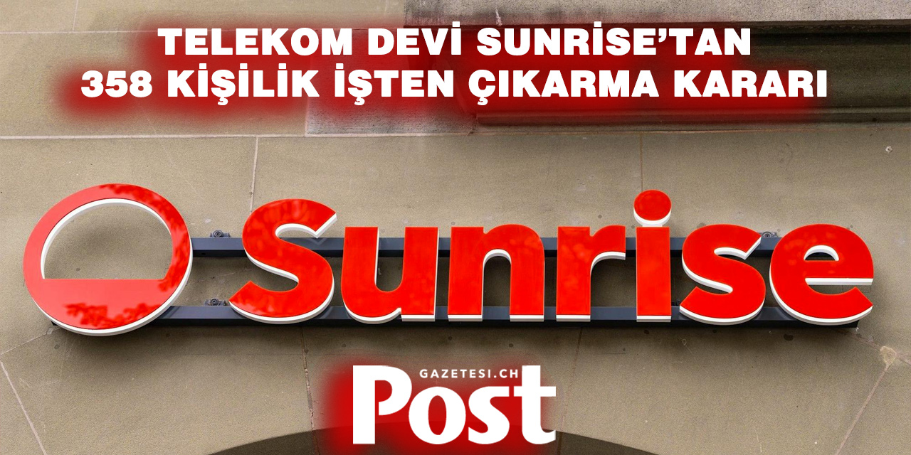 Sunrise’ta Büyük Küçülme: 358 Çalışanın İşine Son Verilecek