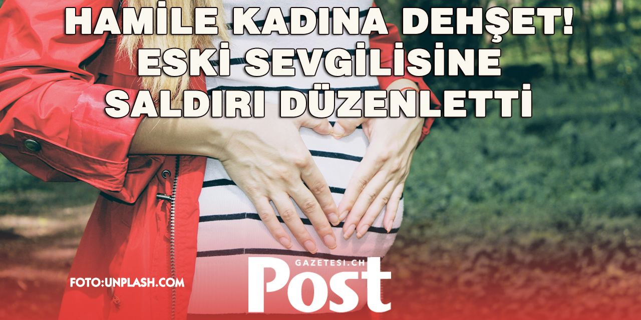 HAMİLE ESKİ SEVGİLİSİNE SALDIRI DÜZENLETTİ: BU BİR İLK DEĞİL!