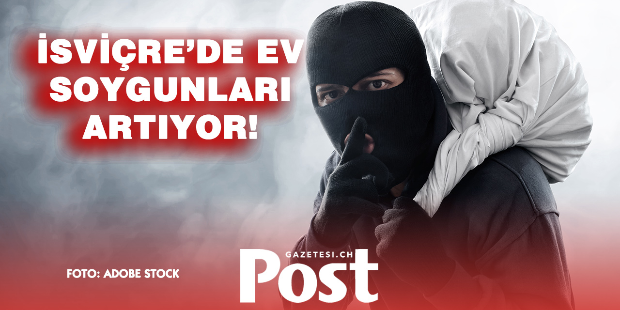 İSVİÇRE’DE HIRSIZLIK ALARMI: EV SOYGUNLARI ARTIYOR!