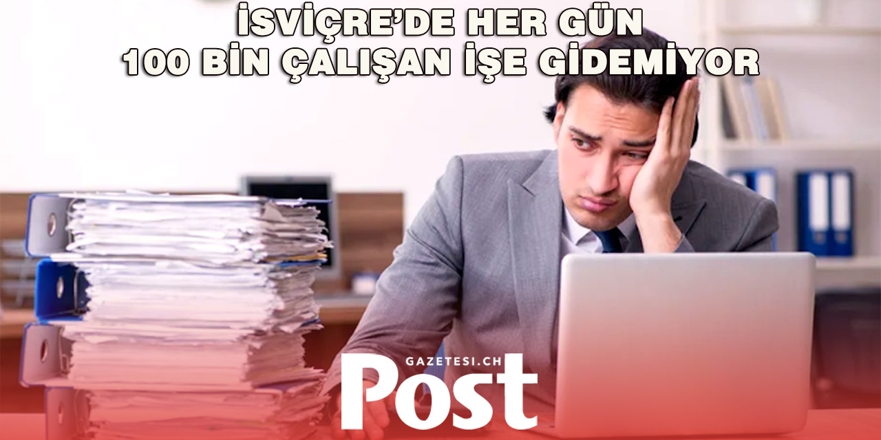 İsviçre’de Hastalık İzinleri Artıyor: Gençler Yılda 20-25 Günü Normal Görüyor