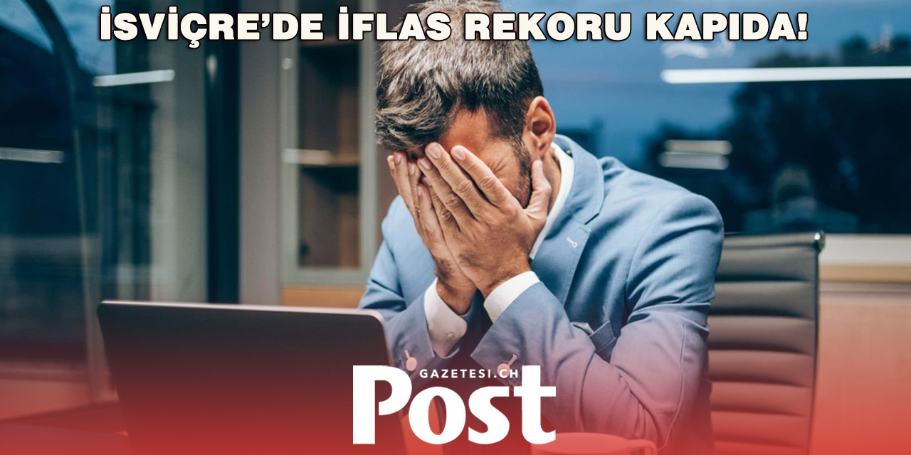 İSVİÇRE’DE ŞİRKET İFLASLARINDA REKOR BEKLENİYOR!