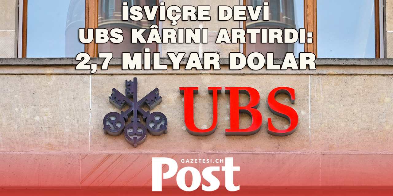 UBS’NİN KÂRI 2,7 MİLYAR DOLARA YÜKSELDİ