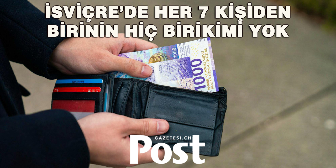 İSVİÇRE’DE HER İKİ KİŞİDEN BİRİNİN BİRİKİMİ ÜÇ AYLIK!