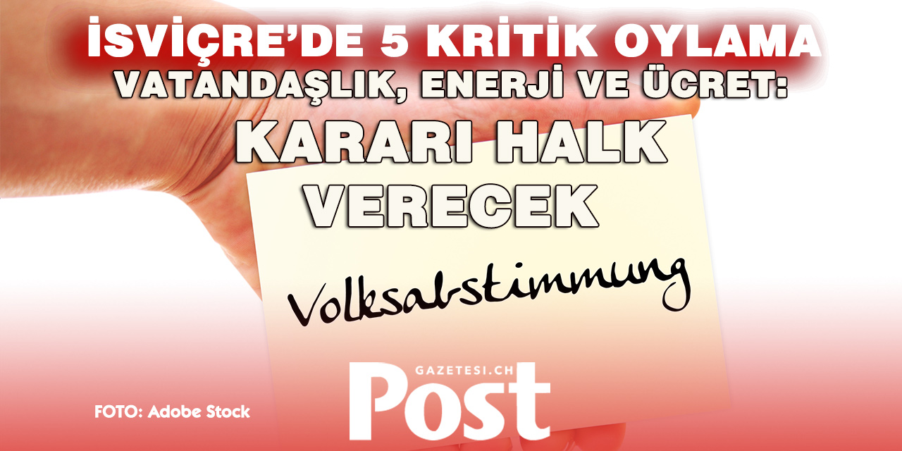 İSVİÇRE’DE 28 ŞUBAT’TA 5 KRİTİK OYLAMA!