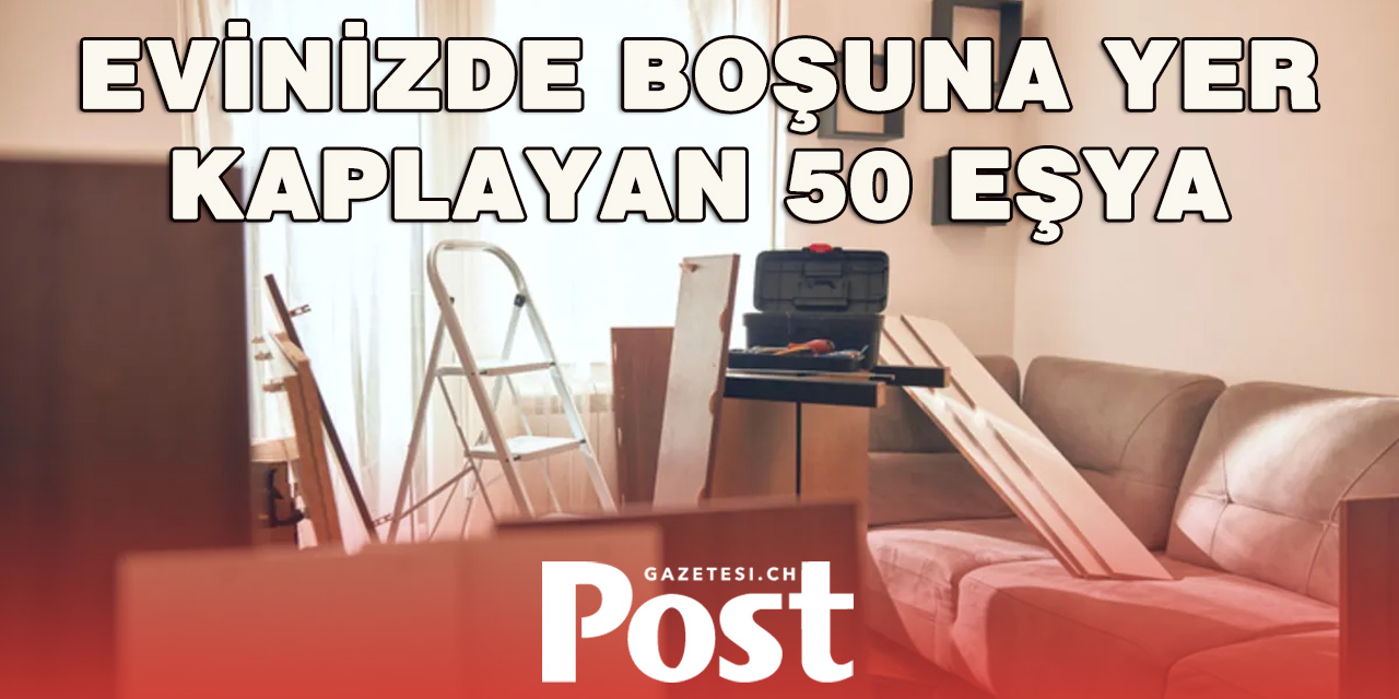 Evinizde Gereksiz Yer Kaplayan 50 Eşya: Artık Onlardan Kurtulma Zamanı