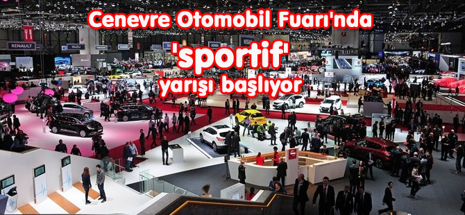 Cenevre Oto Fuarı'nda 'sportif' yarışı başlıyor
