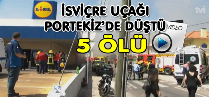 PORTEKİZ’DE İSVİÇRE UÇAĞI DÜŞTÜ: 5 ÖLÜ