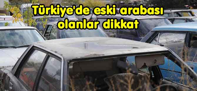 Eski model arabası olanlar dikkat!