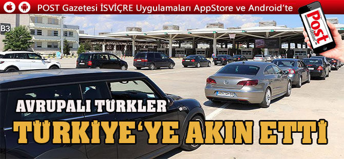 AVRUPALI TÜRKLER TATİL İÇİN TÜRKİYE’YE AKIN ETTİ