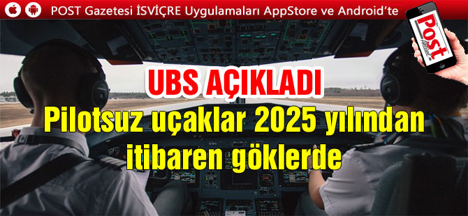 Pilotsuz uçaklar 2025 yılından itibaren göklerde
