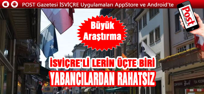 İSVİÇRE’Lİ LERİN ÜÇTE BİRİ YABANCILARDAN RAHATSIZ