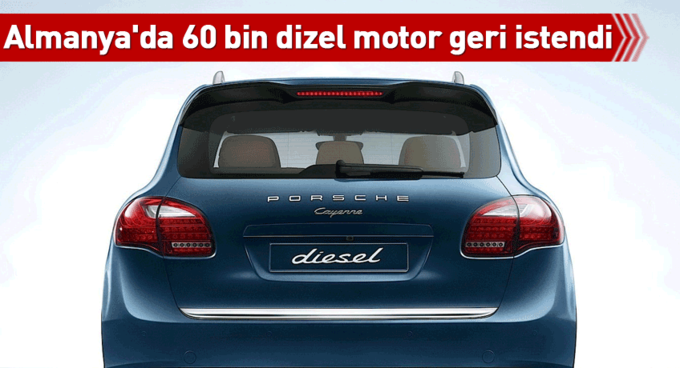 60 bin dizel motor geri istendi