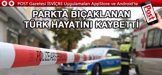 Parkta bıçaklanan Türk hayatını kaybetti