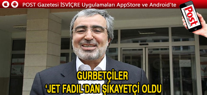 GURBETÇİ'LER JET FADIL'DAN ŞİKAYETÇİ OLDULAR!