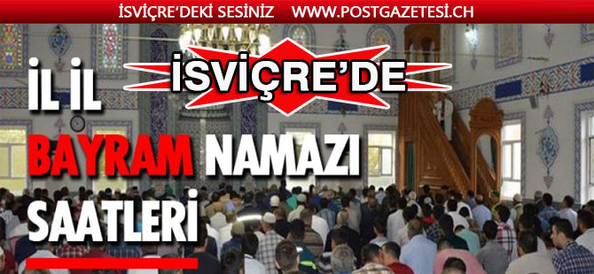 İSVİÇRE'DE İL İL KURBAN BAYRAM NAMAZI SAATLERİ
