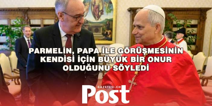Guy Parmelin Vatikan’da Papa XIV. Leo ile görüştü
