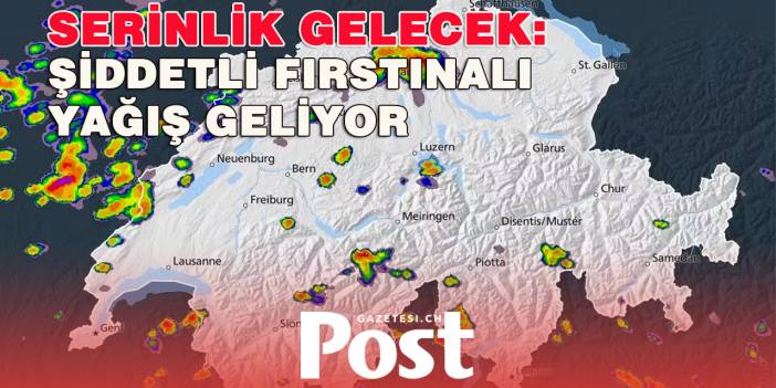 İsviçre'de Fırtına: Öğleden Sonra Şiddetli Sağanak Yağışlar ve Fırtınalar Serinlik Getiriyor