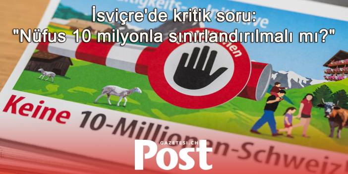 İsviçreli seçmenler, "nüfusu 10 milyonla sınırlamayı öngören girişim" öncesi derin görüş ayrılığı yaşıyor