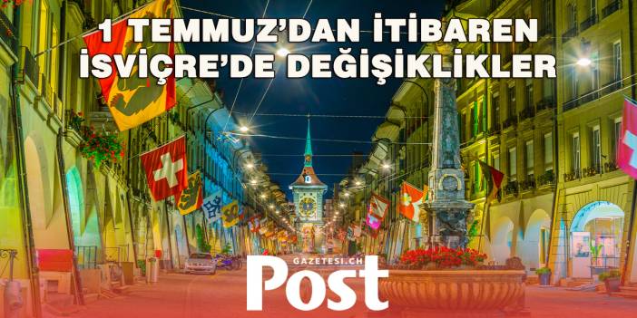 İsviçre’de bugün birçok yeni kural yürürlüğe girdi: İşte 1 Temmuz’da değişenler