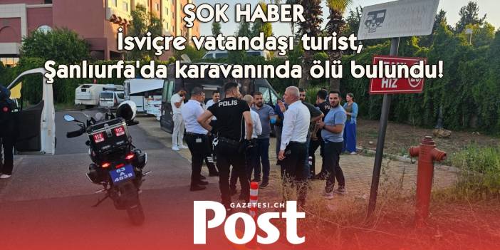 İsviçre vatandaşı bir kişi Şanlıurfa'da karavanda ölü bulundu