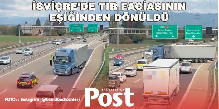 İSVİÇRE’DE OTOYOLDA TERS YÖNE GİREN TIR PANİĞİ!