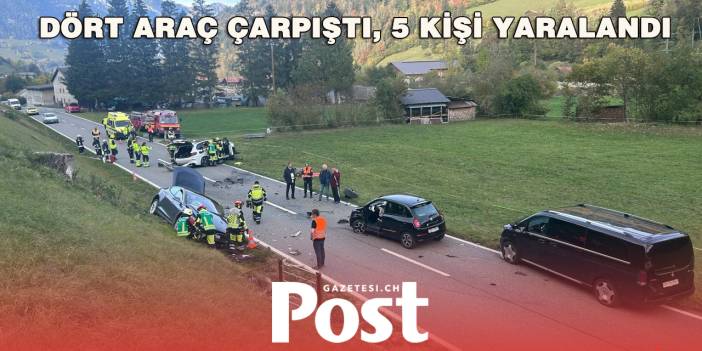 İSVİÇRE’DE DÖRT ARAÇ BİRBİRİNE GİRDİ: 5 YARALI