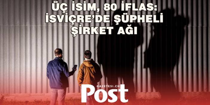 İsviçre’de Şirket Tasfiye Ağı İddiası: Üç Kişi Yaklaşık 80 İflasla Bağlantılı