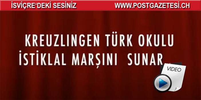 Thurgau Kantonu Kreuzlingen Türk Okulu İSTİKLAL MARŞI