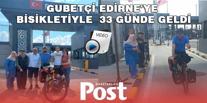 Almanya'dan memleketi Edirne'ye bisikletle gelerek çocukluk hayalini gerçekleştirdi